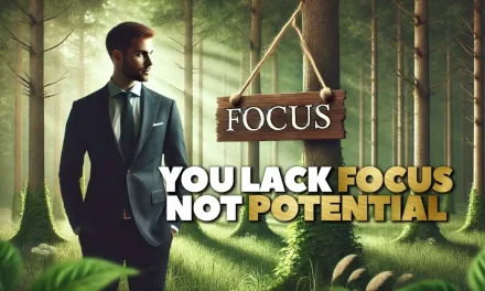You Lack Focus Not Potential: 7 Powerful Steps to Stay Focused
